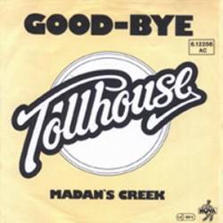 Tollhouse : Good-Bye - Madan's Creek